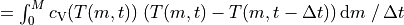 =\int_0^M c_{\mathrm{V}}(T(m,t))\; (T(m,t)-T(m,t-\Delta t))   \,\mathrm{d}m\;/\,\Delta t